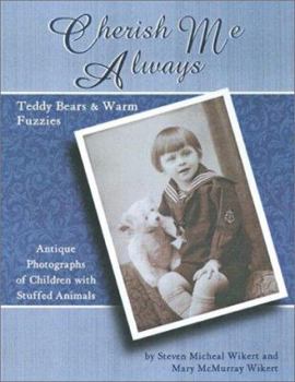 Paperback Cherish Me Always: Teddy Bears & Warm Fuzzies: Antique Photographs of Children with Stuffed Animals Book