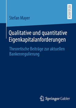 Paperback Qualitative Und Quantitative Eigenkapitalanforderungen: Theoretische Beiträge Zur Aktuellen Bankenregulierung [German] Book