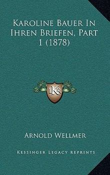 Paperback Karoline Bauer In Ihren Briefen, Part 1 (1878) [German] Book