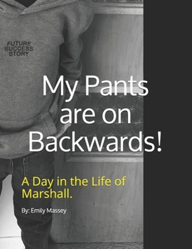 Paperback My Pants are on Backwards!: A day in the life of Marshall. Book