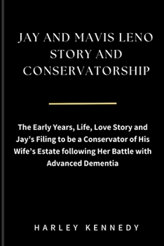 Jay and Mavis Leno Story and Conservatorship: The Early Years, Life, Love Story and Jay's Filing to be a Conservator of His Wife's Estate following He