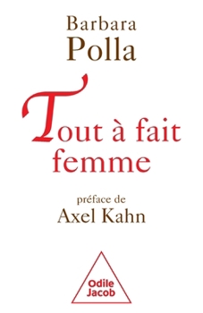 Tout à fait femme: Préface d'Axel Kahn