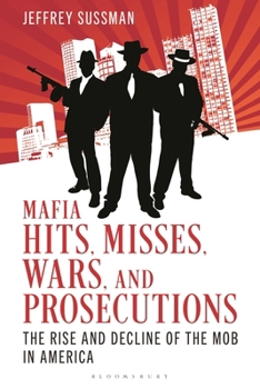 Hardcover Mafia Hits, Misses, Wars, and Prosecutions: The Rise and Decline of the Mob in America Book