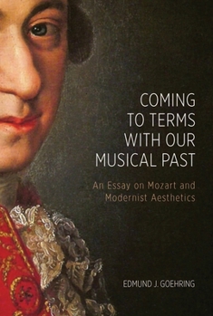 Hardcover Coming to Terms with Our Musical Past: An Essay on Mozart and Modernist Aesthetics Book