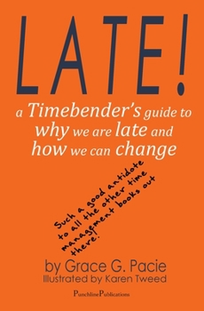Paperback Late!: A Timebender's Guide to Why We Are Late and How We Can Change Book