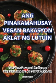 Ang Pinakamahusay Vegan Bakasyon Aklat Ng Lutuin (Philippine Languages Edition)