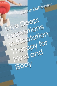 Paperback Dive Deep: Innovations in Floatation Therapy for Mind and Body Book