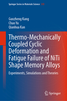 Hardcover Thermo-Mechanically Coupled Cyclic Deformation and Fatigue Failure of Niti Shape Memory Alloys: Experiments, Simulations and Theories Book