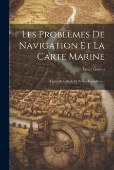 Paperback Les Problèmes De Navigation Et La Carte Marine: Types De Calculs Et Tables Complètes... [French] Book