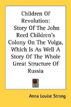 Paperback Children Of Revolution: Story Of The John Reed Children's Colony On The Volga, Which Is As Well A Story Of The Whole Great Structure Of Russia Book