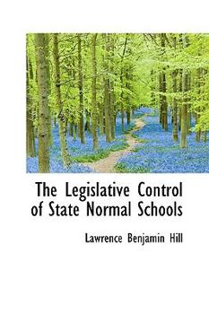 Hardcover The Legislative Control of State Normal Schools Book