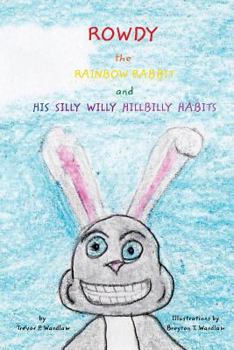Paperback Rowdy the Rainbow Rabbit: and His Silly Willy Hillbilly Habits Book