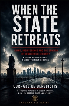 WHEN THE STATE RETREATS: Security, Freedom, and the Future of Democracy (INHUMANITAS)