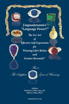 Paperback Linguadynamics(R)-"Language Power!"-The Sci-Art of Effective Self-Expression for Winning Life's Riches and Greater Rewards: The Sapphire Gem of Winnin Book