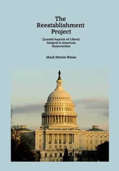Hardcover The Reestablishment Project: Quantal Aspects of Liberty Integral to American Resurrection Book