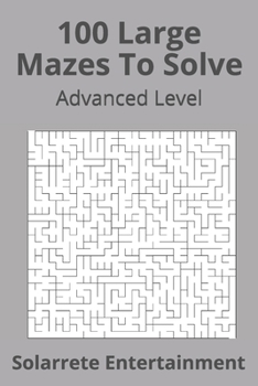 Paperback 100 Large Mazes To Solve: Advanced Level Book