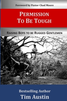 Paperback Permission to be Tough: Raising Boys to be Rugged Gentlemen Book