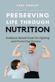 Paperback Preserving Life Through Nutrition: Evidence-Based Foods for Fighting and Preventing Disease Book