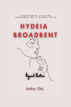 Paperback Hydeia Broadbent: Beyond Positive: Championing HIV/AIDS Awareness on a Global Scale Book