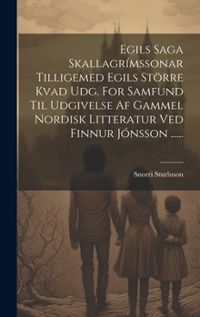 Hardcover Egils Saga Skallagrímssonar Tilligemed Egils Större Kvad Udg. For Samfund Til Udgivelse Af Gammel Nordisk Litteratur Ved Finnur Jónsson ...... [Icelandic] Book