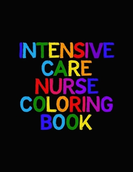 Intensive Care Nurse Coloring Book: Funny Nursing Theme Colouring Book - Appreciation Gift For Your Favorite Intensive Care Unit Nurse - Includes: Quotes From My Patients Section And Journaling Pages