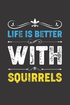 Life Is Better With Squirrels: Funny Squirrels Lovers Gifts Dot Grid Journal Notebook 6x9 120 Pages