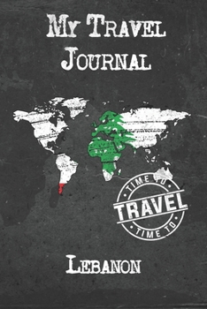 My Travel Journal Lebanon: 6x9 Travel Notebook or Diary with prompts, Checklists and Bucketlists perfect gift for your Trip to Lebanon for every Traveler
