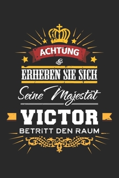 Achtung Erheben Sie sich Seine Majestät Victor Betritt den Raum: Namensgeschenk Notizbuch liniert DIN A5 - 120 Seiten für Notizen, Zeichnungen, ... Schreibheft Planer Tagebuch (German Edition)