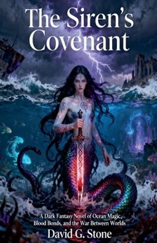 The Siren's Covenant: A Dark Fantasy Novel of Ocean Magic, Blood Bonds, and the War Between Worlds (The Covenant Keeper Saga)