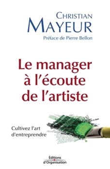 Paperback Le manager à l'écoute de l'artiste: Cultivez l'art d'entreprendre [French] Book