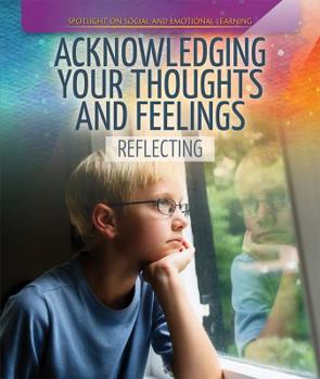 Library Binding Acknowledging Your Thoughts and Feelings: Reflecting Book