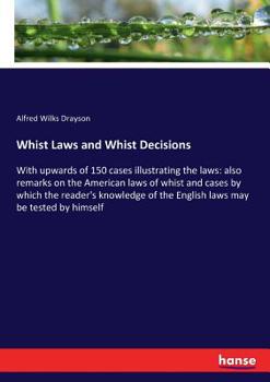 Paperback Whist Laws and Whist Decisions: With upwards of 150 cases illustrating the laws: also remarks on the American laws of whist and cases by which the rea Book