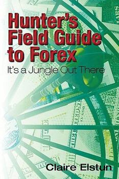 Paperback Hunter's Field Guide to Forex: It's a Jungle Out There Book