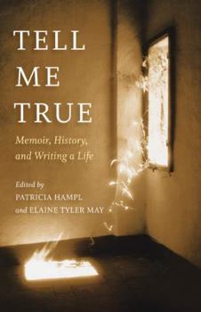 Hardcover Tell Me True: Memoir, History, and Writing a Life Book