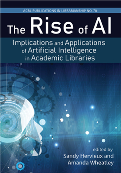 Paperback The Rise of Ai:: Implications and Applications of Artificial Intelligence in Academic Libraries Volume 78 Book