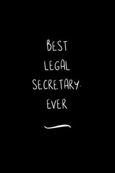 Paperback Best Legal Secretary. Ever: Funny Office Notebook/Journal For Women/Men/Coworkers/Boss/Business Woman/Funny office work desk humor/ Stress Relief Book