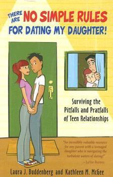 Paperback There Are No Simple Rules for Dating My Daughter!: Surviving the Pitfalls and Pratfalls of Teen Relationships Book