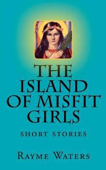 Paperback The Island of Misfit Girls: short stories Book