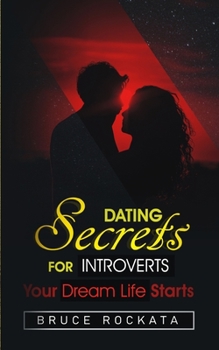 Paperback Dating Secrets for Introverts: Your Dream Life Starts Book