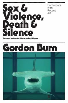 Paperback Sex & Violence, Death & Silence: Encounters with Recent Art. Gordon Burn Book