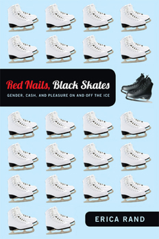 Paperback Red Nails, Black Skates: Gender, Cash, and Pleasure on and off the Ice Book