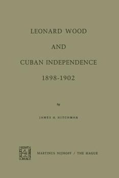 Paperback Leonard Wood and Cuban Independence, 1898-1902 Book