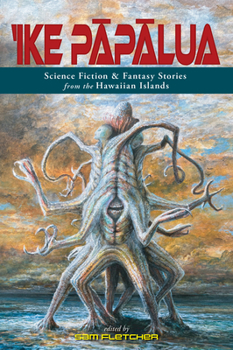 Hardcover 'Ike P&#257;p&#257;lua: Science Fiction & Fantasy Stories from the Hawaiian Islands Book