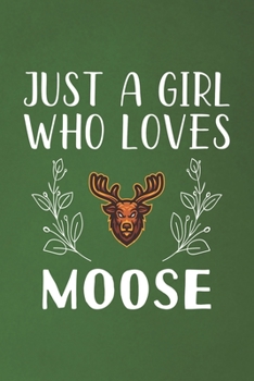 Just A Girl Who Loves Moose: Funny Moose Lovers Girl Women Gifts Dot Grid Journal Notebook 6x9 120 Pages