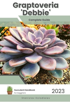 Paperback Graptoveria 'Debbie': Succulent Handbook: Complete Guide to Growing Succulent Plant Book