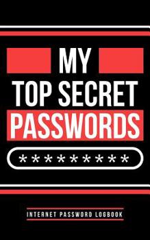 Paperback My Top Secret Passwords: Internet Passwords Logbook Password Organizer Notebook Book