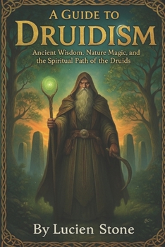 Paperback A Guide to Druidism: Ancient Wisdom, Nature Magic, and the Spiritual Path of the Druids Book