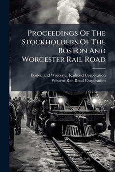 Proceedings of the stockholders of the Boston and Worcester Rail Road: at their adjourned meeting, January 12, 1846, with the communication of the ... union with the Western Rail Road Corporation.