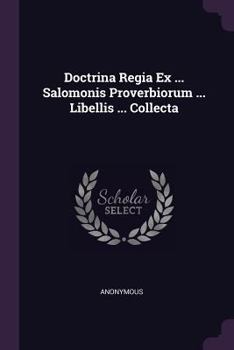 Paperback Doctrina Regia Ex ... Salomonis Proverbiorum ... Libellis ... Collecta Book