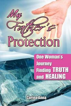Paperback My Father's Protection: One Woman's Journey Finding Truth and Healing Book